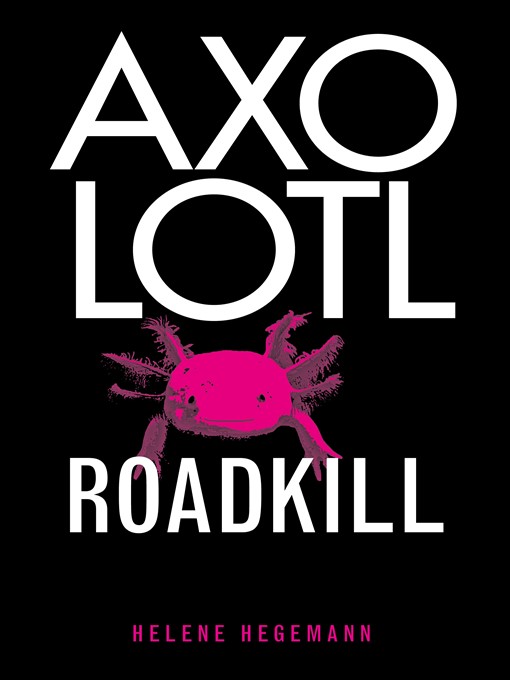Title details for Axolotl Roadkill by Helene Hegemann - Available
